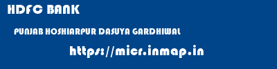 HDFC BANK  PUNJAB HOSHIARPUR DASUYA GARDHIWAL  micr code